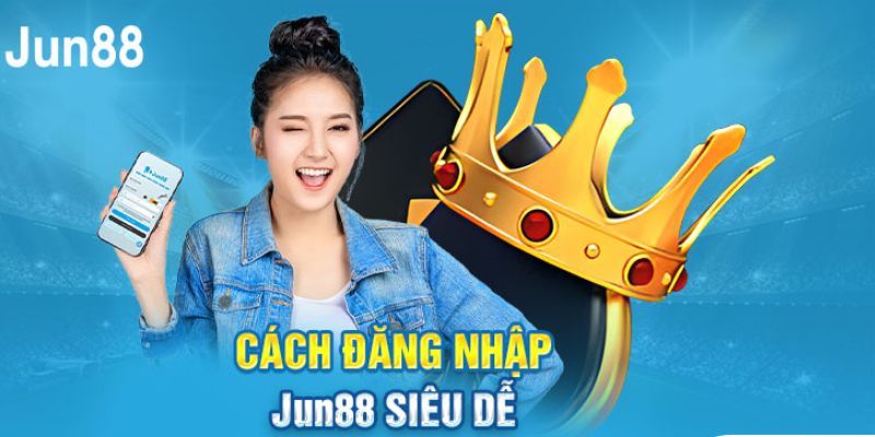 Các phương pháp đăng nhập Jun88 cực dễ