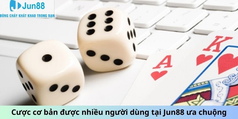 Cược cơ bản được nhiều người dùng ưa chuộng