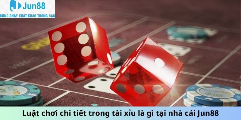 Luật chơi chi tiết trong tài xỉu là gì tại nhà cái 