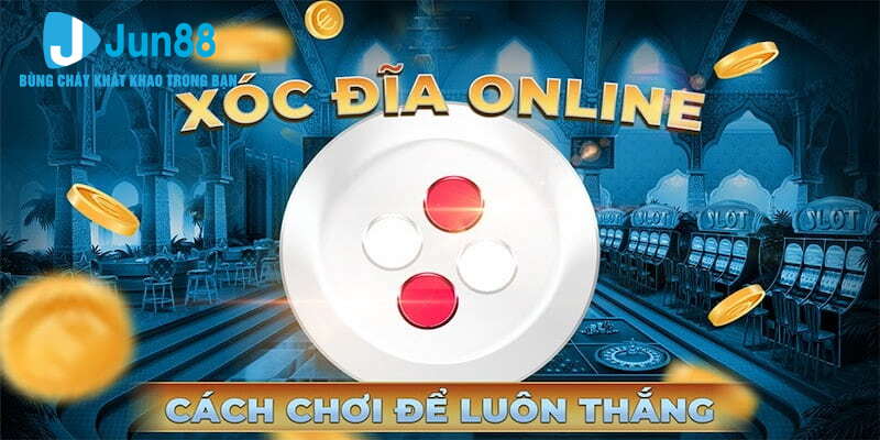 Cách chơi Xóc Đĩa luôn thắng khi tham gia nền tảng online